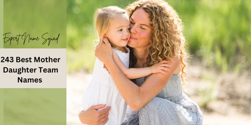 243 Best Mother Daughter Team Names for Every Duo 1 243 Best Mother Daughter Team Names for Every Queen & Princess